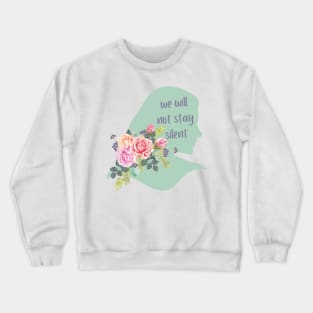 We Will Not Stay Silent - AFAB Rights - Women's Rights - Floral Social Justice Crewneck Sweatshirt